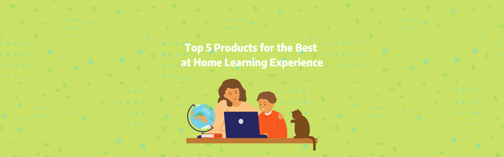 Top 5 Products For The Best At Home Learning Experience